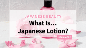 What Is Japanese Lotion?